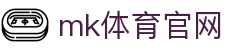 MK(体育科技有限公司)体育·官方网站